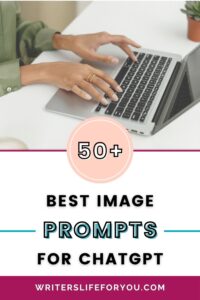 A person typing on a laptop at a desk, with text overlay that reads “50+ Best ChatGPT Prompts for Image Generation” and the website URL “writerslifeforyou.com” at the bottom.
