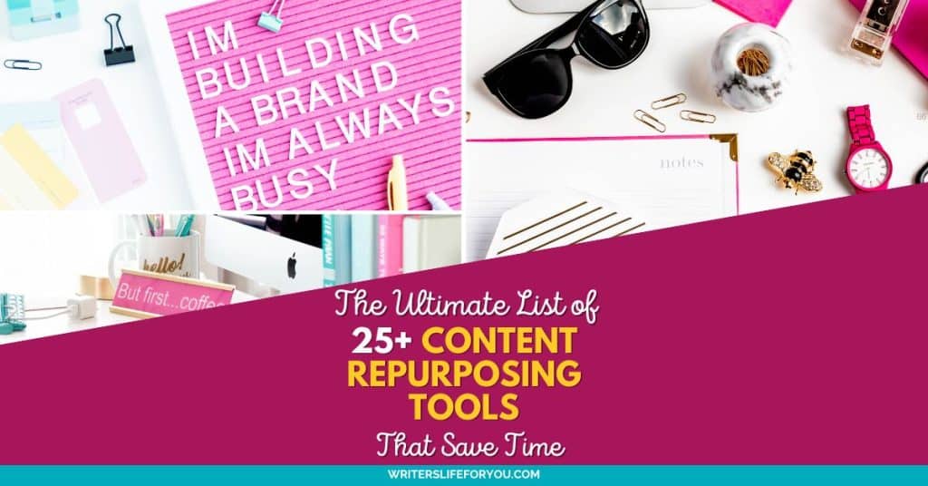 A collage image with a text overlay: "The Ultimate List of 25+ Content Repurposing Tools That Save Time." The collage includes images of office supplies and content repurposing tools, such as notebooks, pens, glasses, a watch, and a coffee mug. A letter board reads, "I'M BUILDING A BRAND; I'M ALWAYS BUSY.