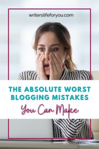 A woman holding her face with both hands looks worried. Background text at the top reads "writerslifeforyou.com." Foreground text reads "The Absolute Worst Amateur Blogging Mistakes You Can Make." She is sitting down, and her expression suggests concern.