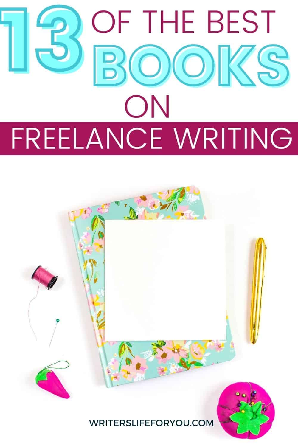 13 of the Best Books on Freelance Writing and Business That Will Make You a Success